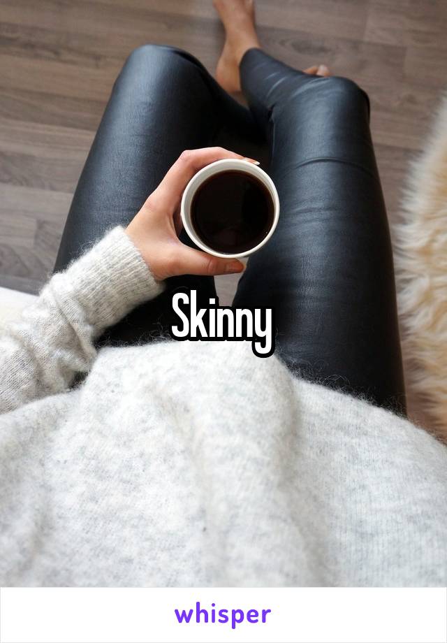 Skinny 