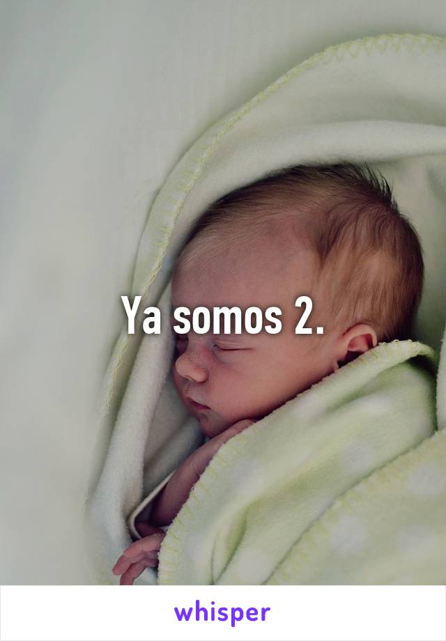 Ya somos 2.