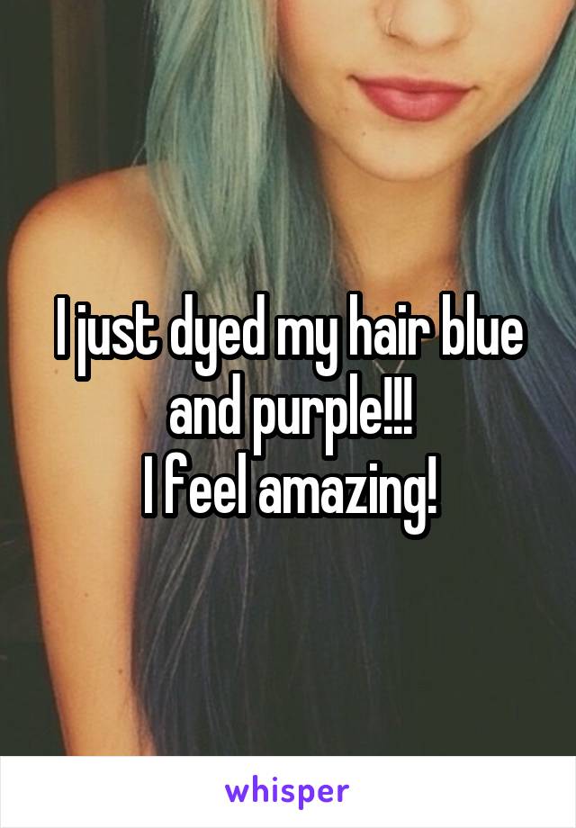 I just dyed my hair blue and purple!!!
 I feel amazing! 