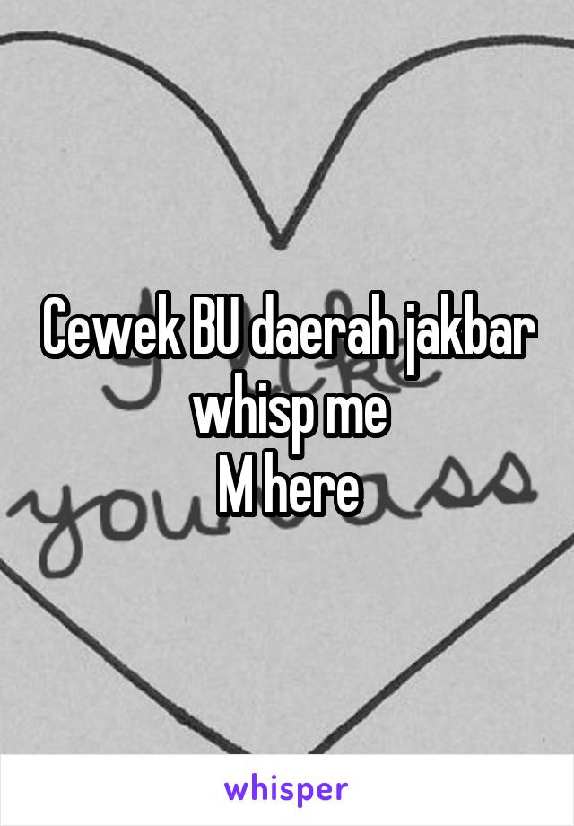 Cewek BU daerah jakbar whisp me
M here