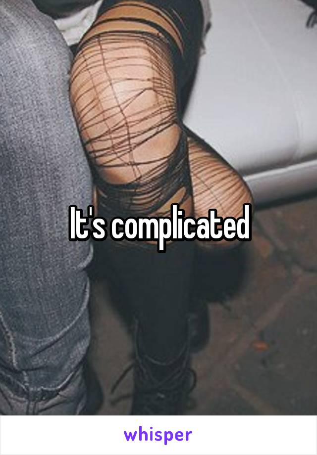 It's complicated