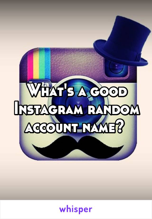 What's a good Instagram random account name? 