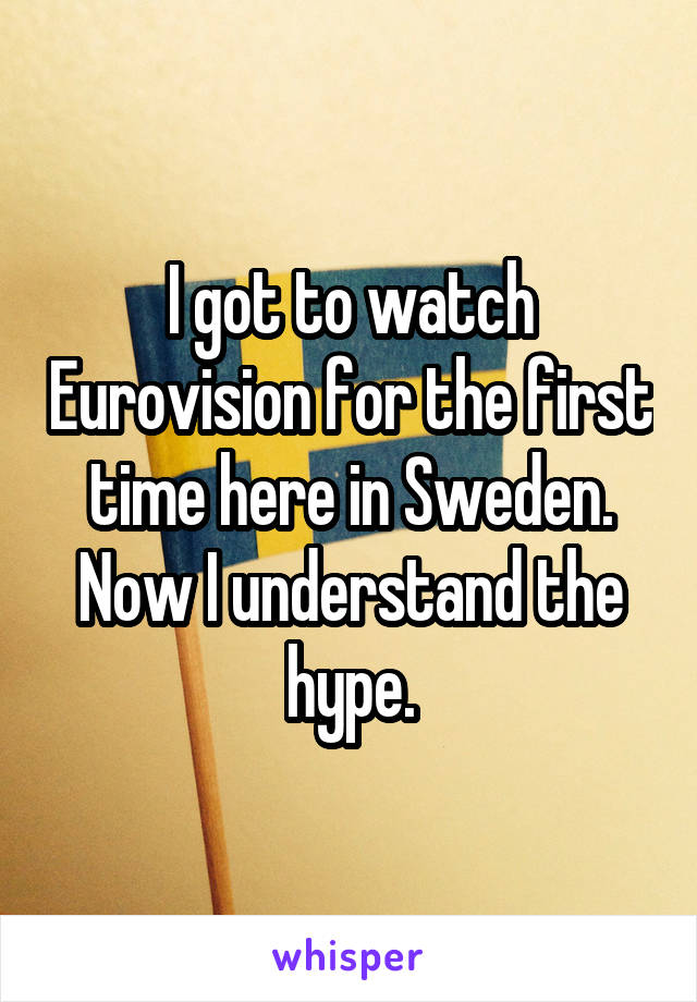 I got to watch Eurovision for the first time here in Sweden. Now I understand the hype.