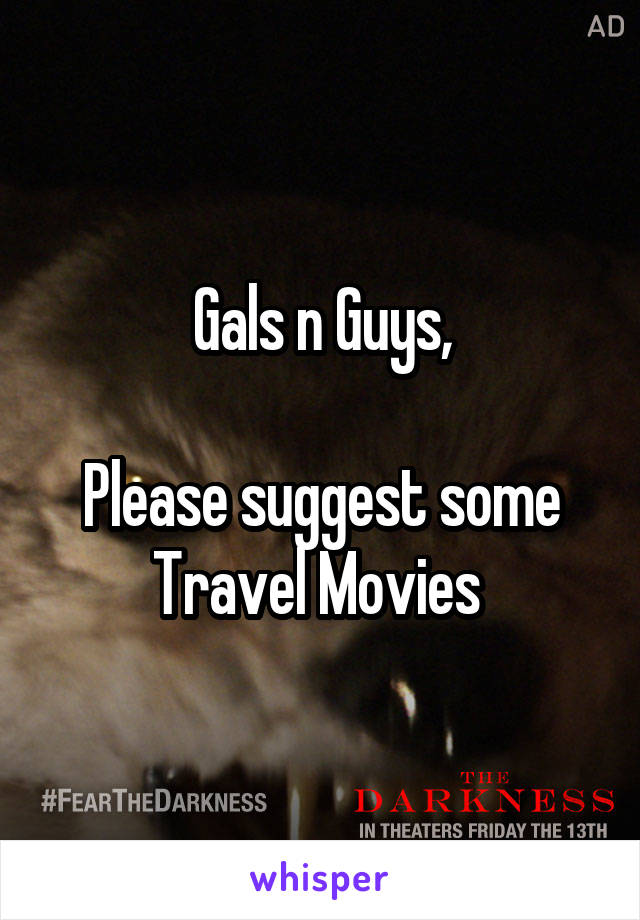 Gals n Guys,

Please suggest some Travel Movies 