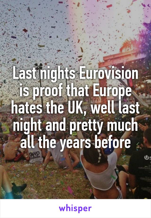 Last nights Eurovision is proof that Europe hates the UK, well last night and pretty much all the years before