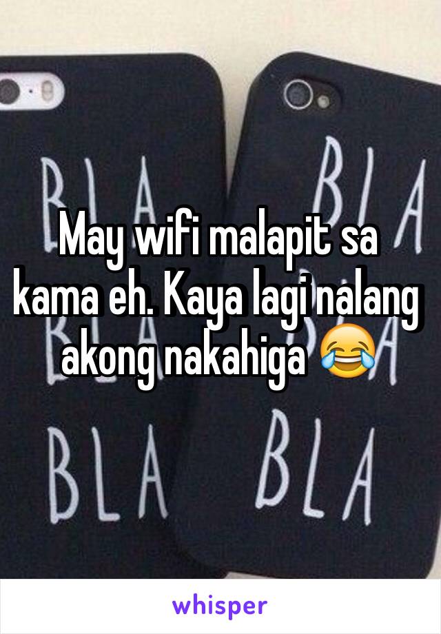 May wifi malapit sa kama eh. Kaya lagi nalang akong nakahiga 😂