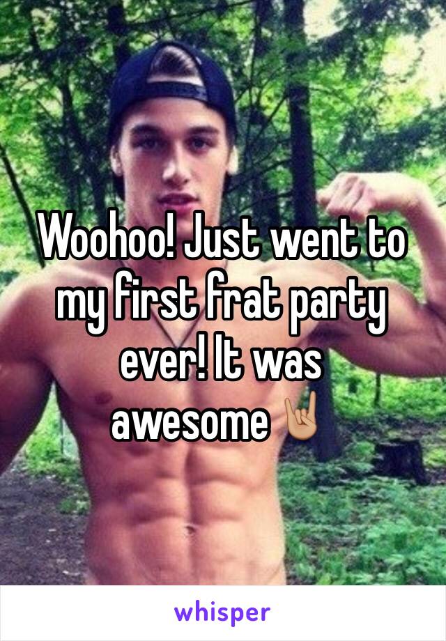 Woohoo! Just went to my first frat party ever! It was awesome🤘🏼 