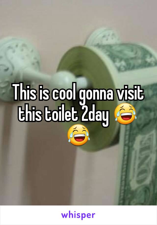 This is cool gonna visit this toilet 2day 😂😂