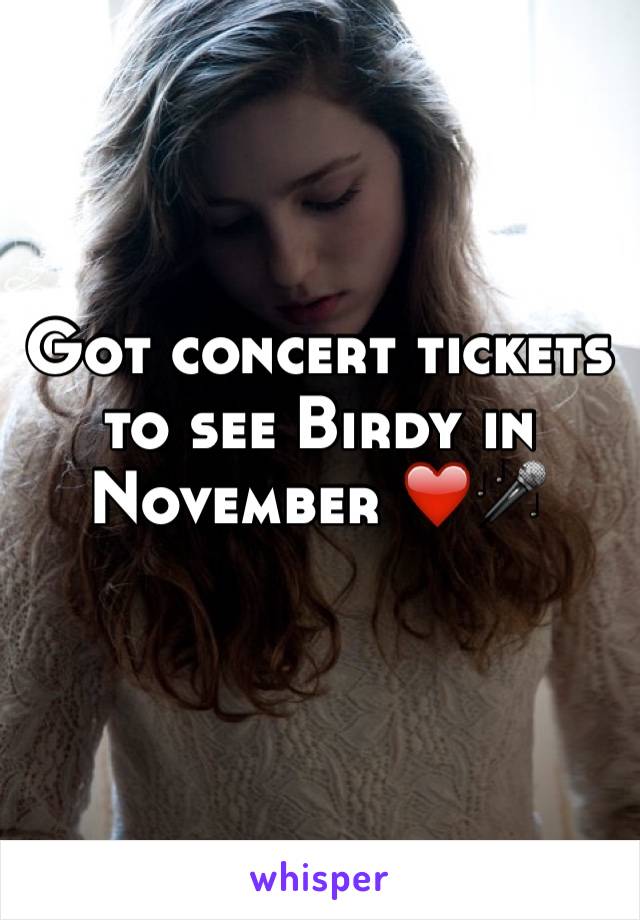 Got concert tickets to see Birdy in November ❤️🎤