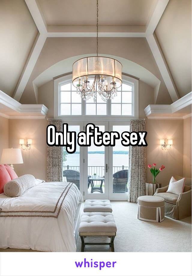 Only after sex