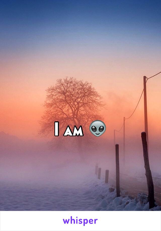 I am 👽