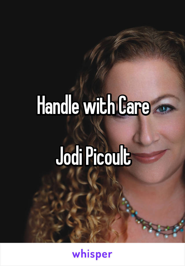 Handle with Care

Jodi Picoult