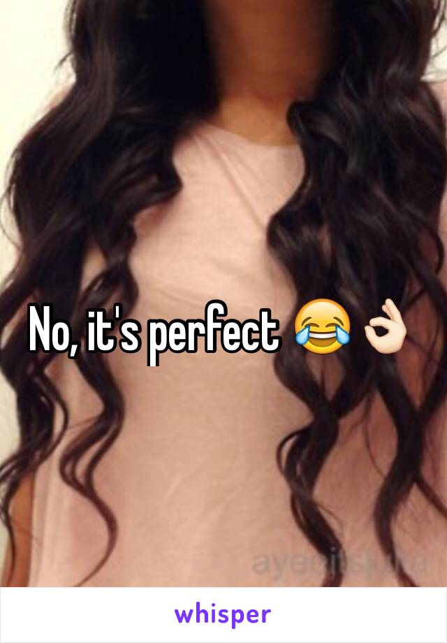 No, it's perfect 😂👌🏻