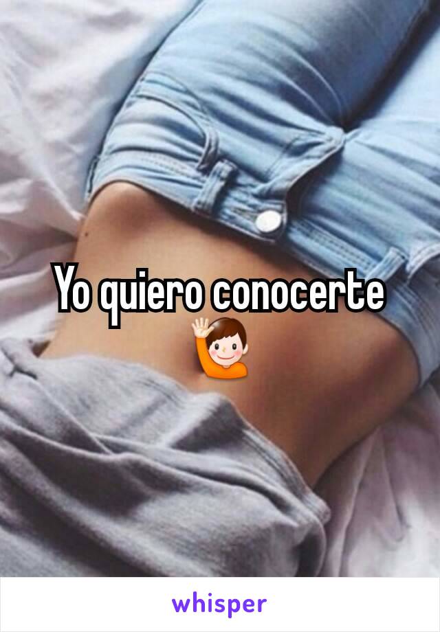 Yo quiero conocerte 🙋