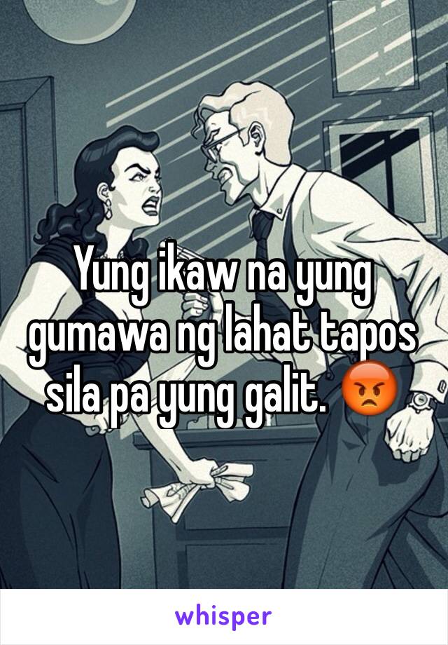 Yung ikaw na yung gumawa ng lahat tapos sila pa yung galit. 😡