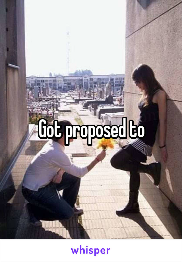 Got proposed to