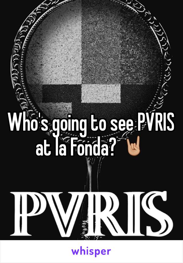 Who's going to see PVRIS at la Fonda? 🤘🏼