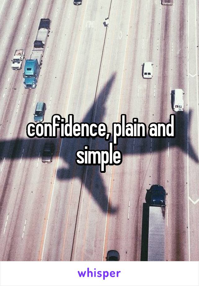 confidence, plain and simple 