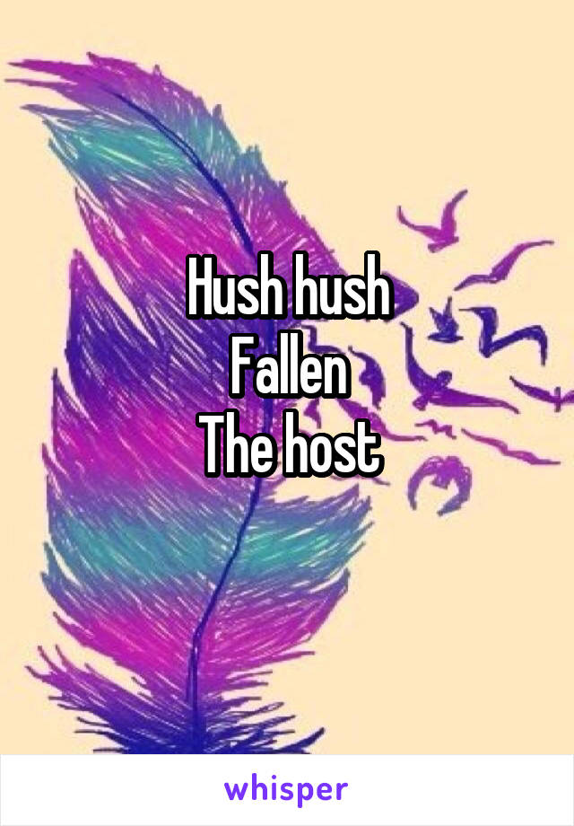 Hush hush
Fallen
The host
