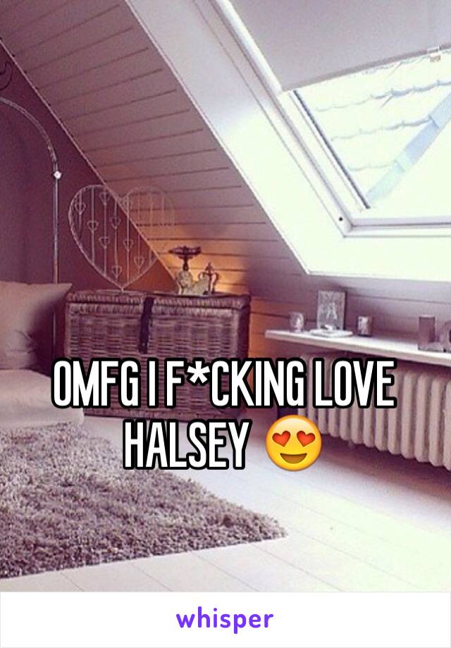 OMFG I F*CKING LOVE HALSEY 😍