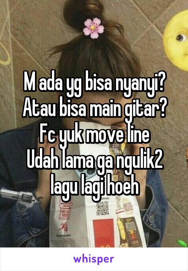 M ada yg bisa nyanyi?
Atau bisa main gitar?
Fc yuk move line
Udah lama ga ngulik2 lagu lagi hoeh