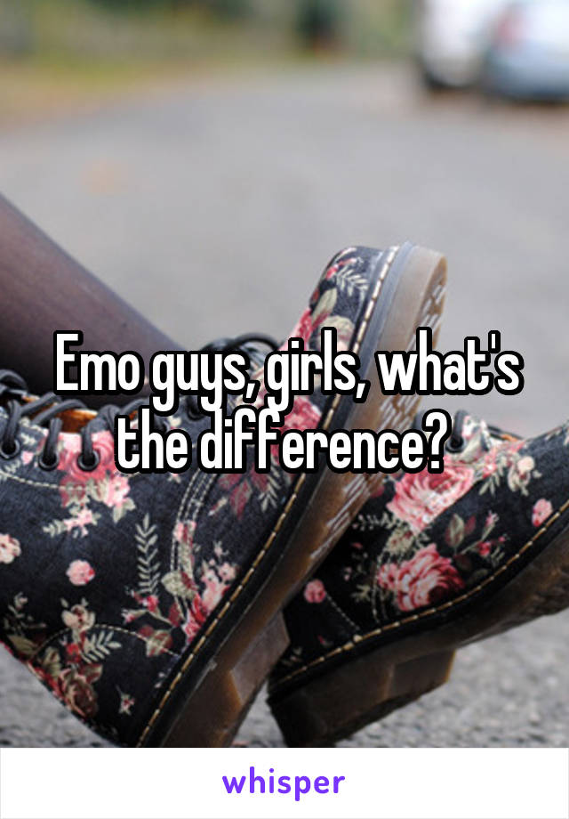 Emo guys, girls, what's the difference? 