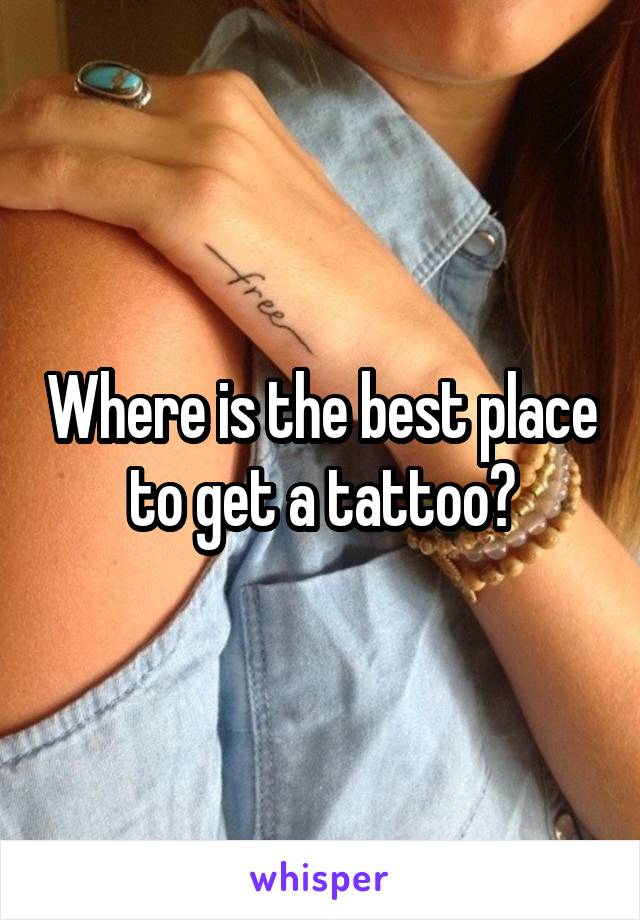 Where is the best place to get a tattoo?