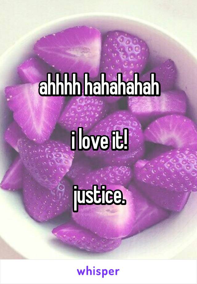 ahhhh hahahahah

i love it!

justice.