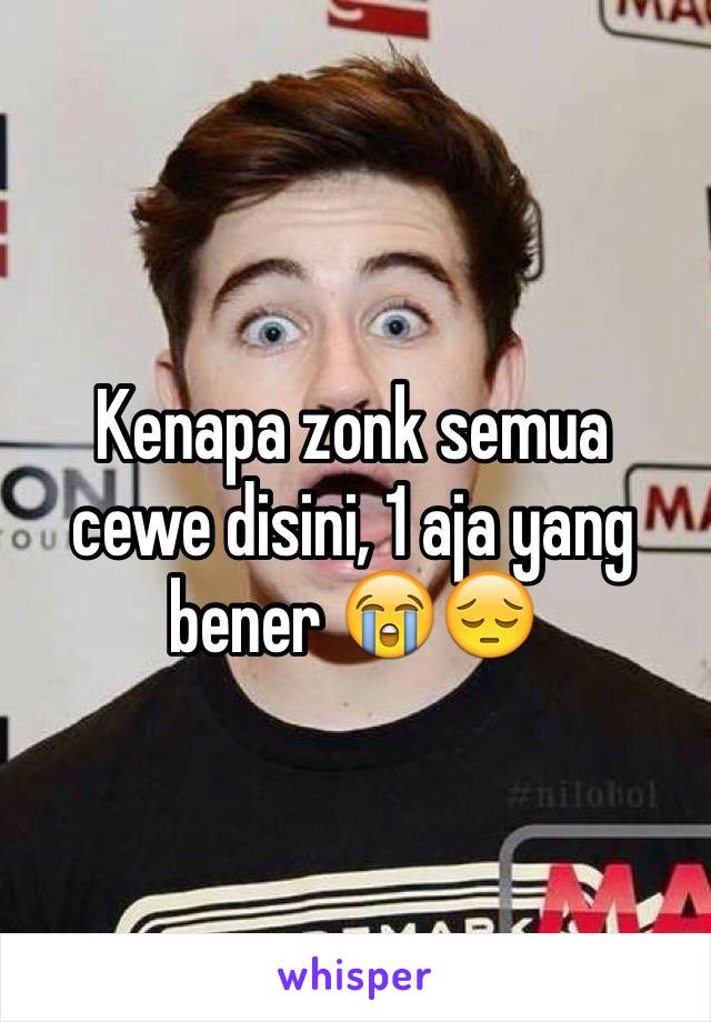 Kenapa zonk semua cewe disini, 1 aja yang bener 😭😔