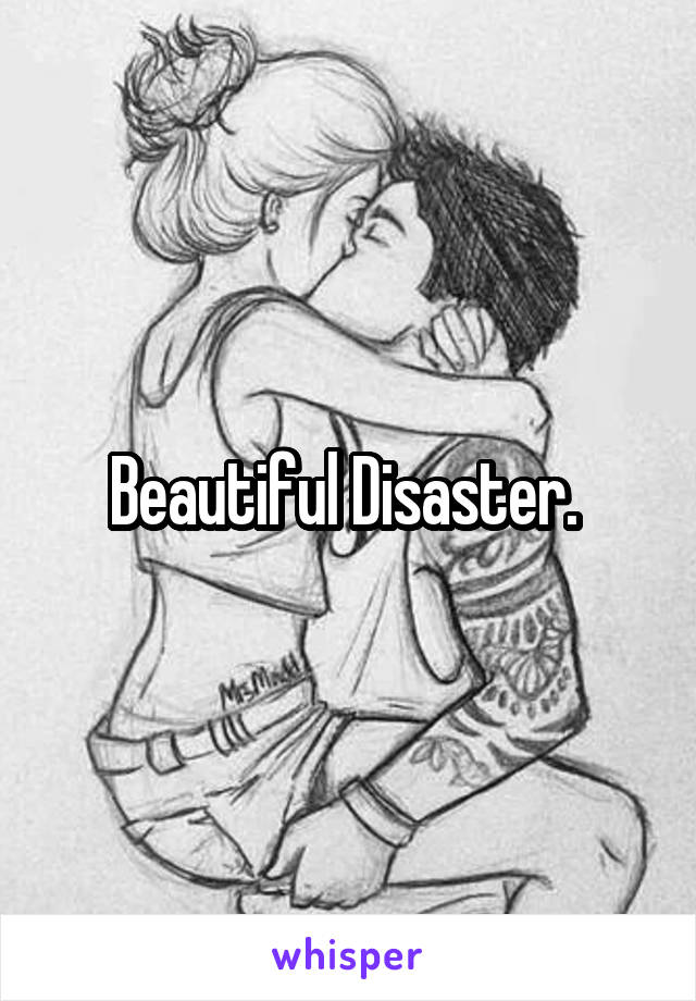 Beautiful Disaster. 