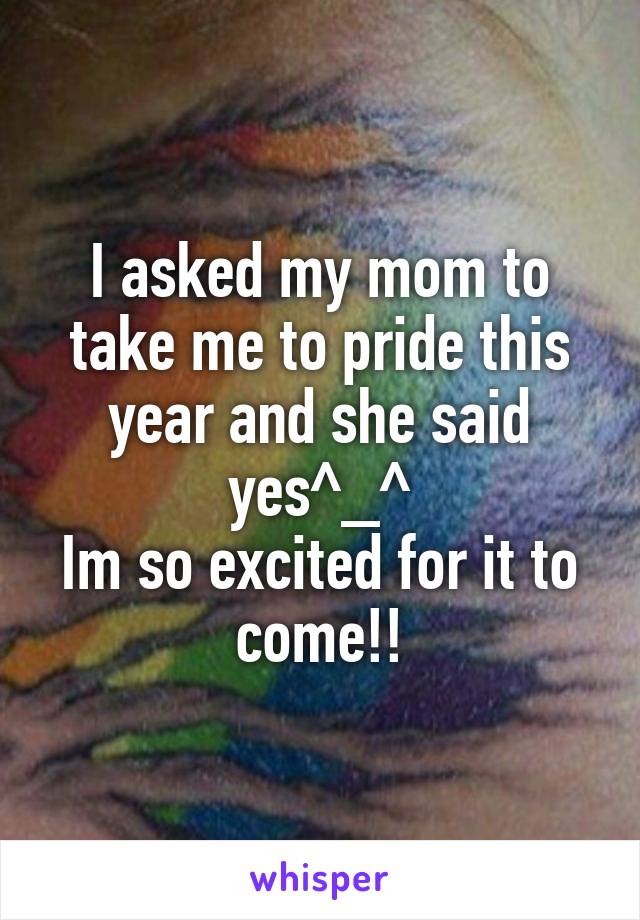 I asked my mom to take me to pride this year and she said yes^_^
Im so excited for it to come!!