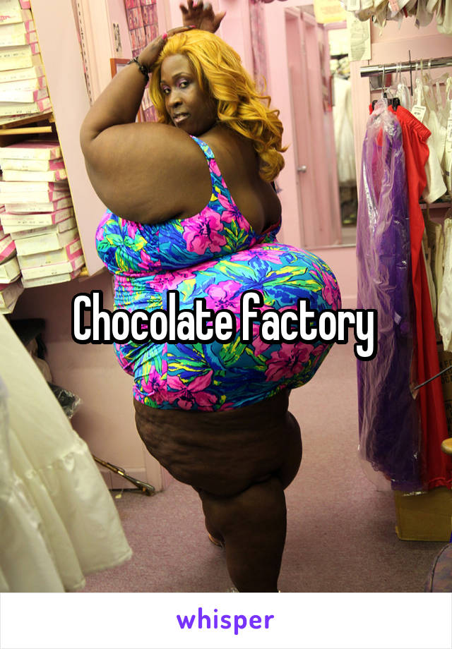 Chocolate factory 