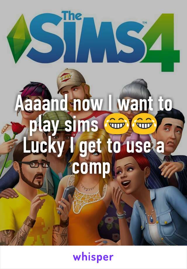 Aaaand now I want to play sims 😂😂
Lucky I get to use a comp 