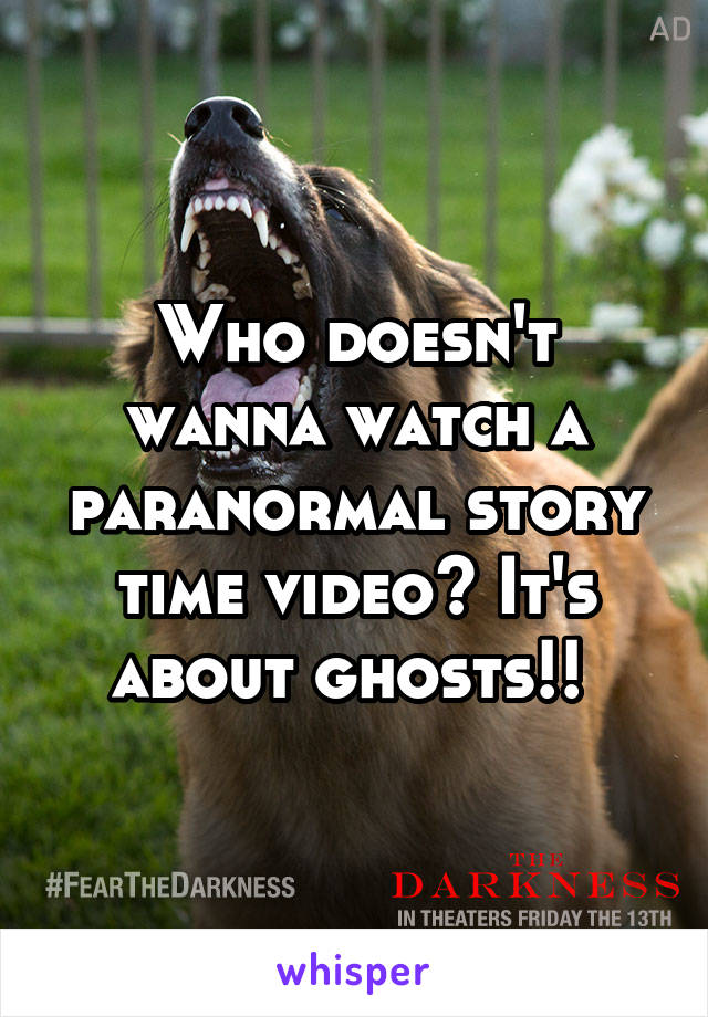 Who doesn't wanna watch a paranormal story time video? It's about ghosts!! 