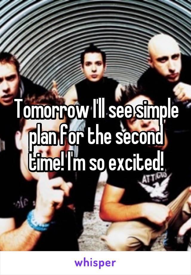 Tomorrow I'll see simple plan for the second time! I'm so excited!