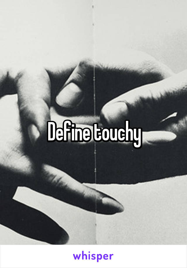 Define touchy