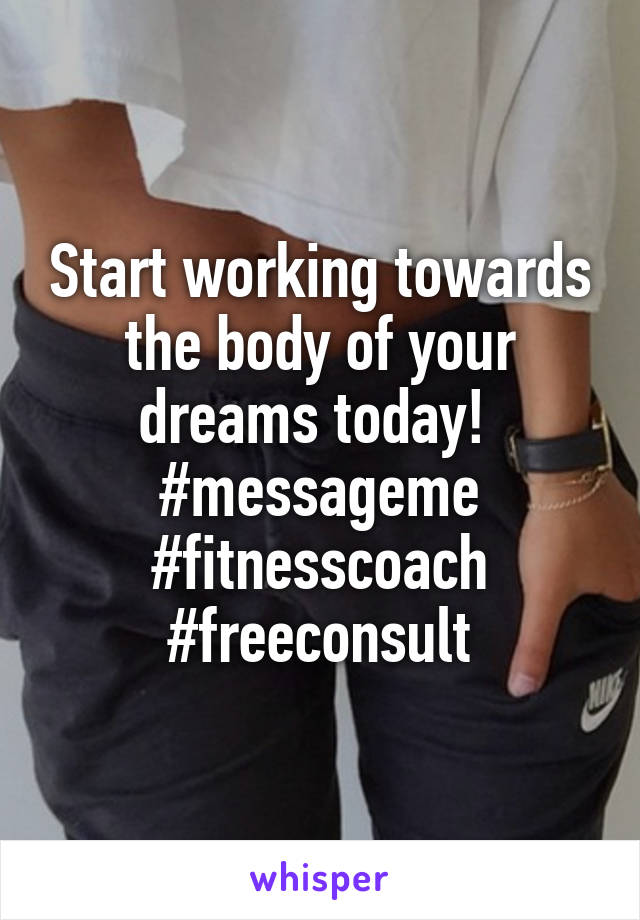 Start working towards the body of your dreams today! 
#messageme
#fitnesscoach
#freeconsult