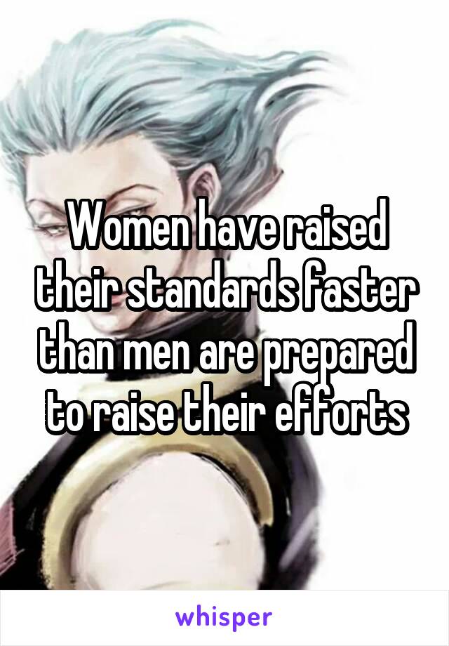 Women have raised their standards faster than men are prepared to raise their efforts