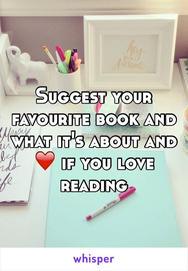 Suggest your favourite book and what it's about and ❤️ if you love reading 