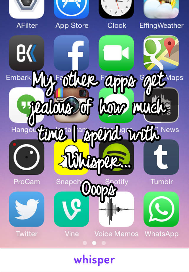 My other apps get jealous of how much time I spend with Whisper...
Ooops