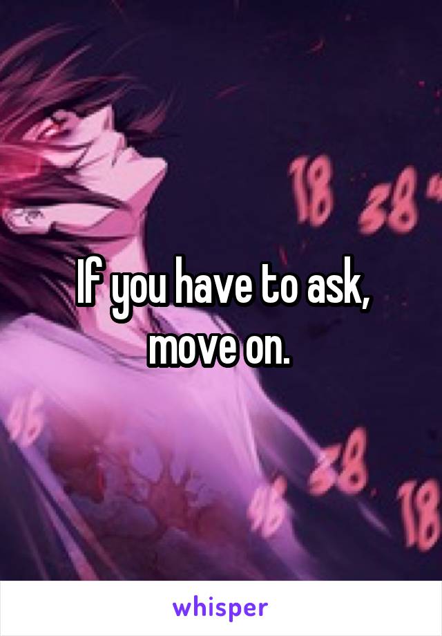 If you have to ask, move on. 