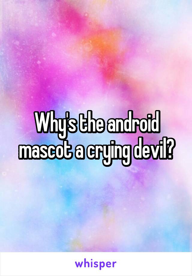 Why's the android mascot a crying devil?