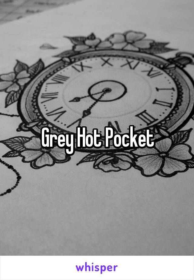 Grey Hot Pocket