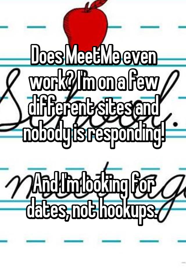 does-meetme-even-work-i-m-on-a-few-different-sites-and-nobody-is