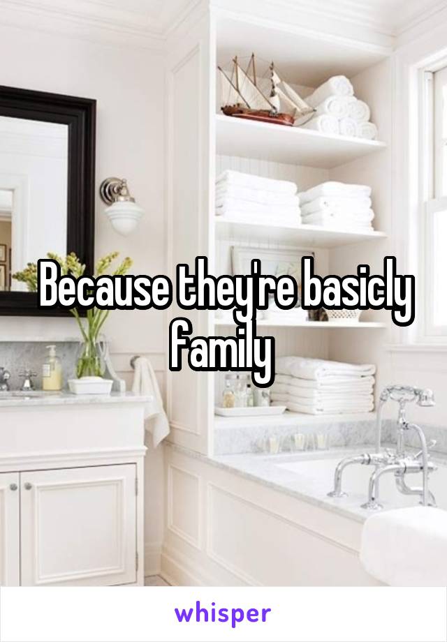 Because they're basicly family 