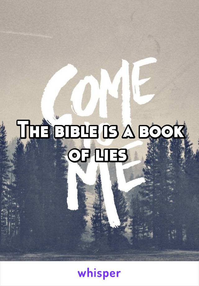 The bible is a book of lies 