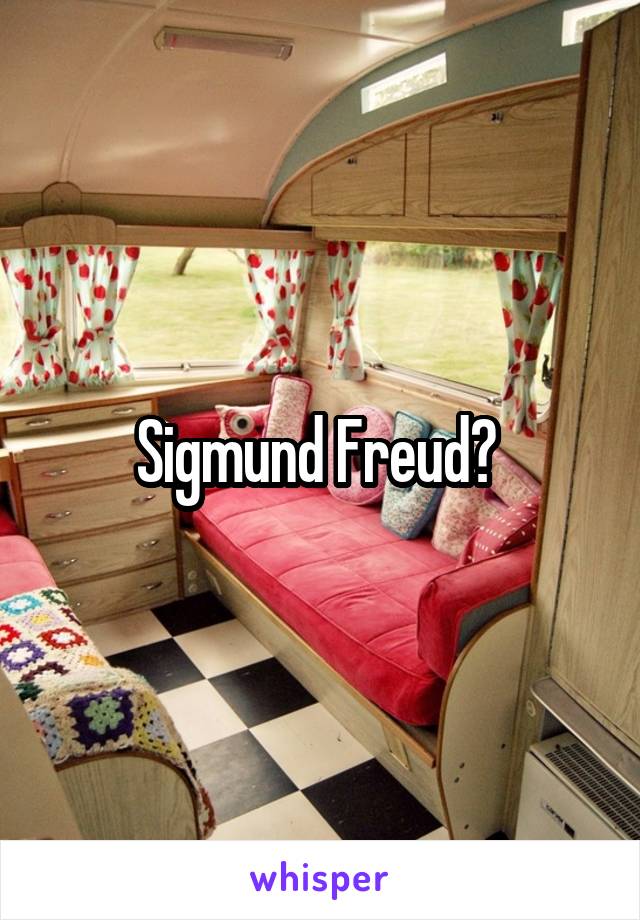 Sigmund Freud? 