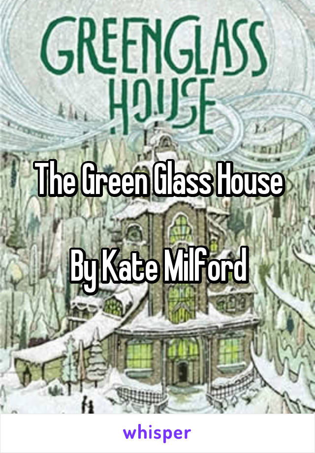 The Green Glass House

By Kate Milford