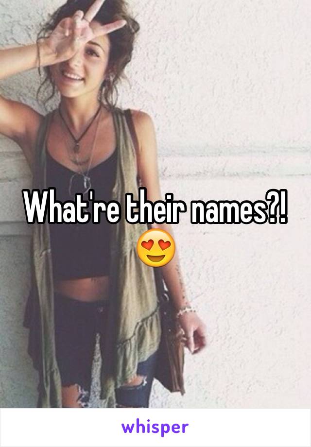 What're their names?! 😍