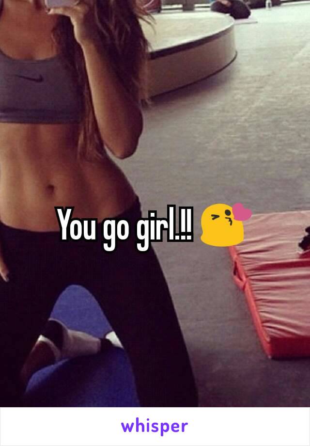 You go girl.!! 😘